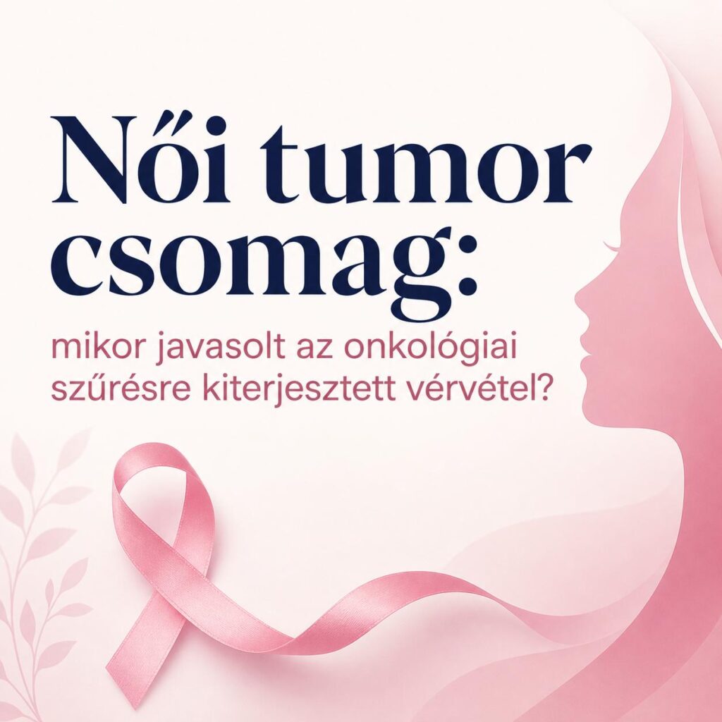 Női tumor csomag: mikor javasolt az onkológiai szűrésre kiterjesztett vérvétel?